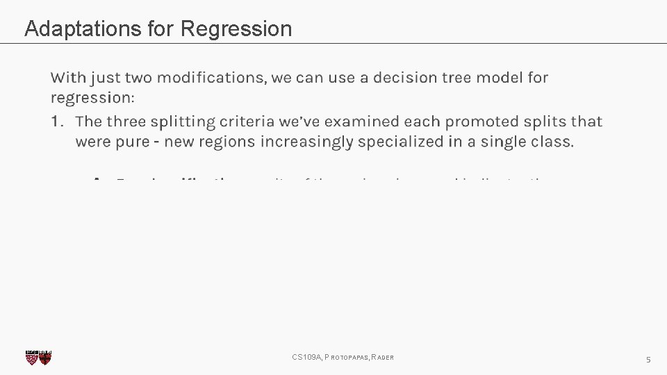 Adaptations for Regression CS 109 A, PROTOPAPAS, RADER 5 