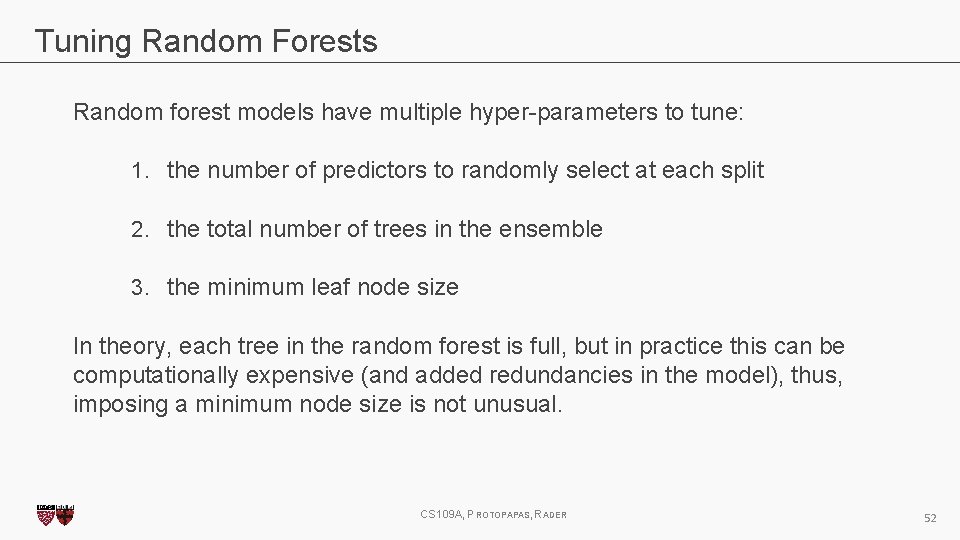 Tuning Random Forests Random forest models have multiple hyper-parameters to tune: 1. the number