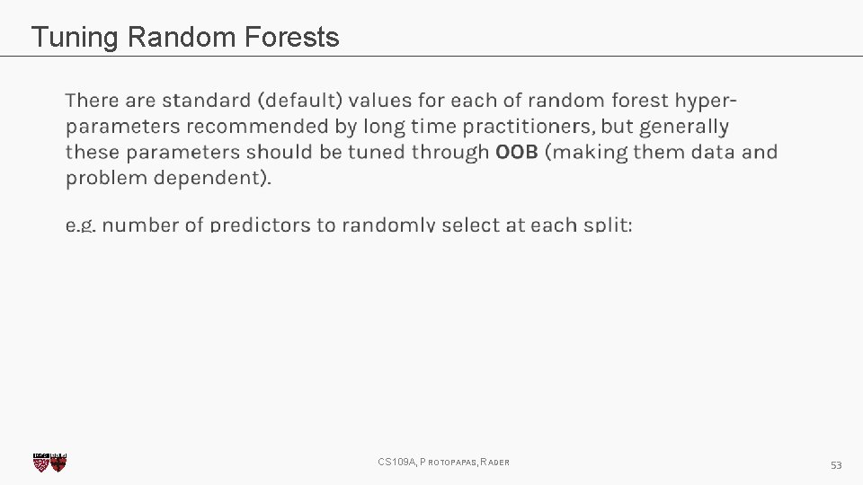 Tuning Random Forests CS 109 A, PROTOPAPAS, RADER 53 