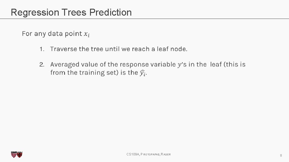 Regression Trees Prediction CS 109 A, PROTOPAPAS, RADER 8 
