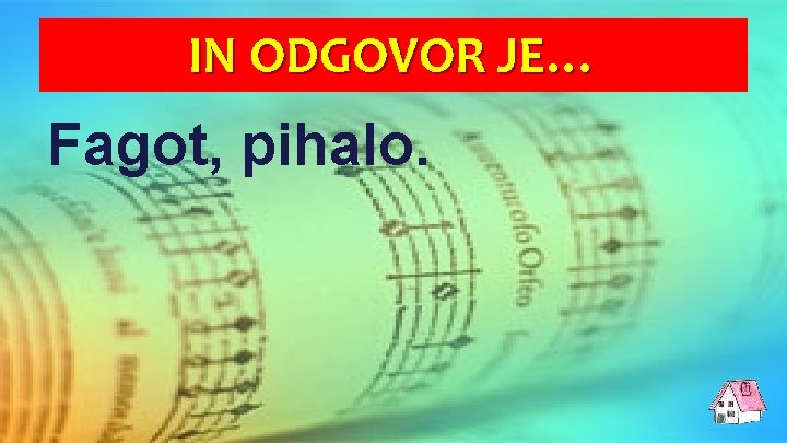 IN ODGOVOR JE… Fagot, pihalo. 