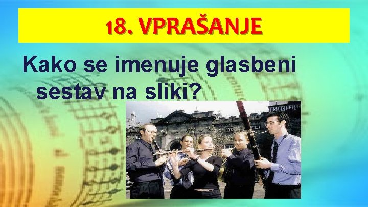 18. VPRAŠANJE Kako se imenuje glasbeni sestav na sliki? 