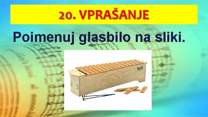 20. VPRAŠANJE Poimenuj glasbilo na sliki. 