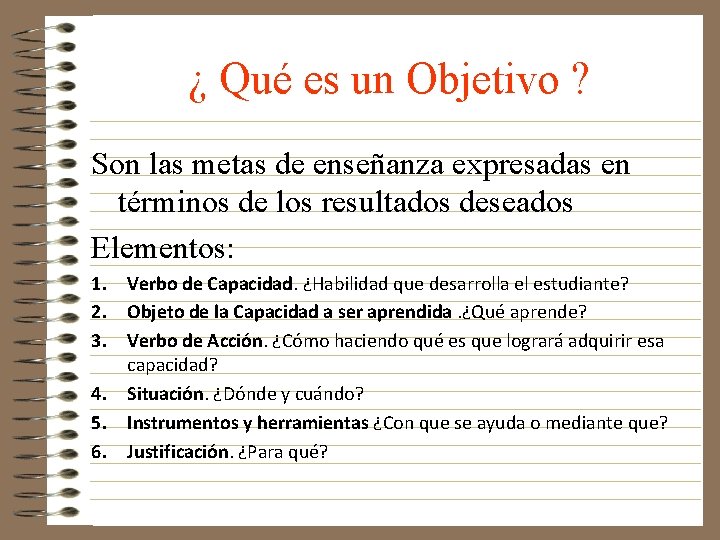 ¿ Qué es un Objetivo ? Son las metas de enseñanza expresadas en términos ¿ Qué es un Objetivo ? Son las metas de enseñanza expresadas en términos