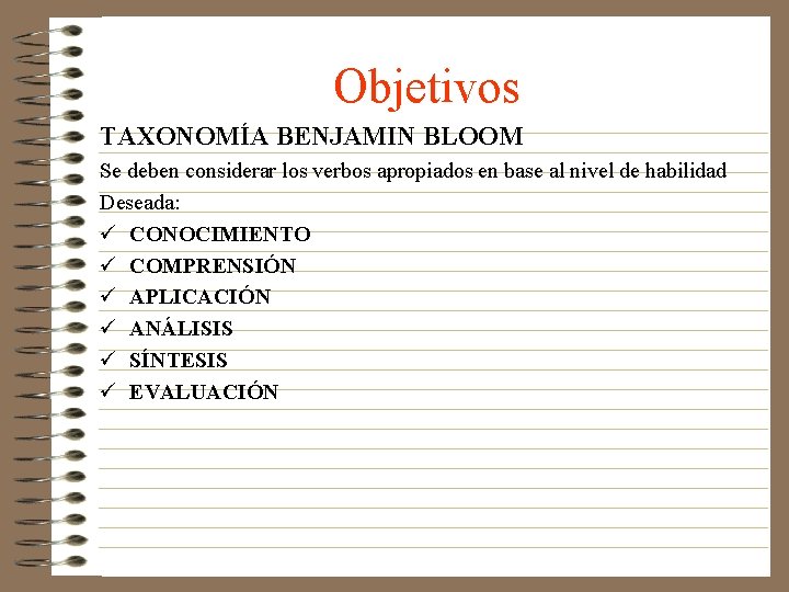 Objetivos TAXONOMÍA BENJAMIN BLOOM Se deben considerar los verbos apropiados en base al nivel Objetivos TAXONOMÍA BENJAMIN BLOOM Se deben considerar los verbos apropiados en base al nivel