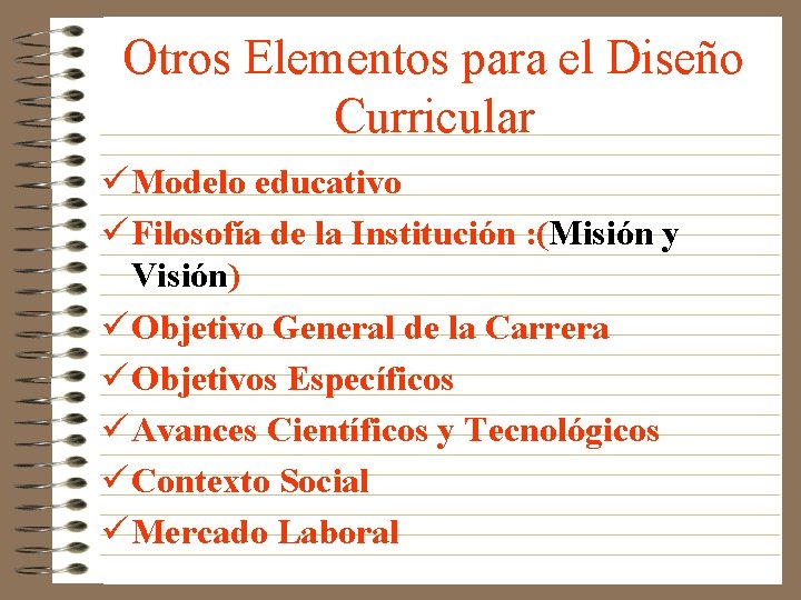 Otros Elementos para el Diseño Curricular ü Modelo educativo ü Filosofía de la Institución Otros Elementos para el Diseño Curricular ü Modelo educativo ü Filosofía de la Institución
