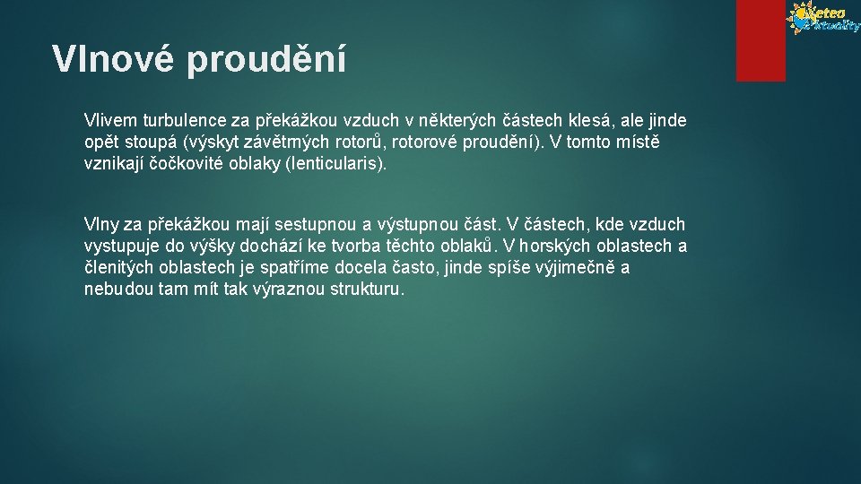 Vlnové proudění Vlivem turbulence za překážkou vzduch v některých částech klesá, ale jinde opět