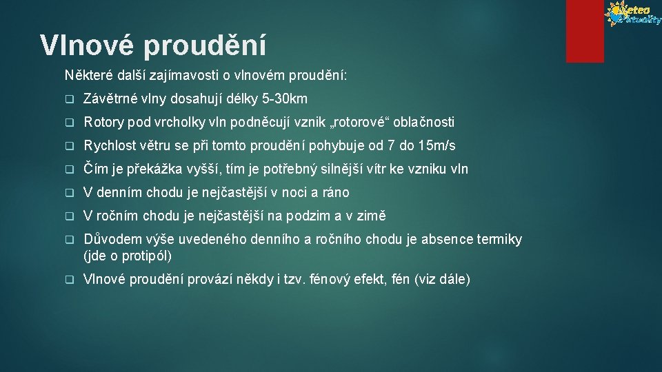 Vlnové proudění Některé další zajímavosti o vlnovém proudění: q Závětrné vlny dosahují délky 5