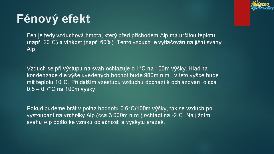 Fénový efekt Fén je tedy vzduchová hmota, který před příchodem Alp má určitou teplotu