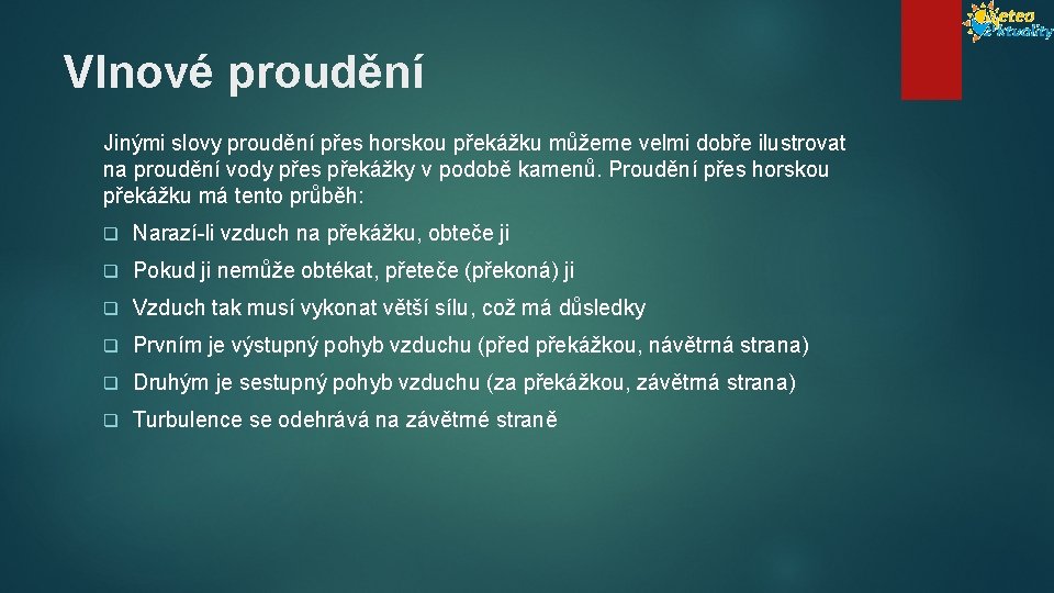 Vlnové proudění Jinými slovy proudění přes horskou překážku můžeme velmi dobře ilustrovat na proudění