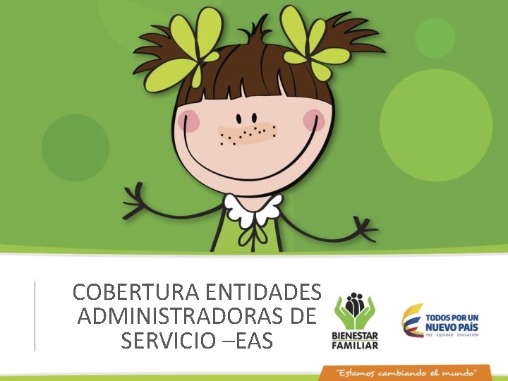 COBERTURA ENTIDADES ADMINISTRADORAS DE SERVICIO –EAS 