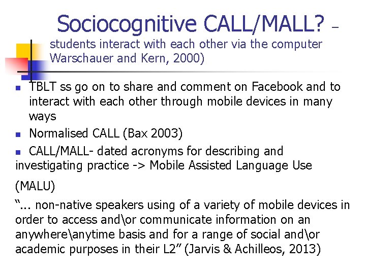  Sociocognitive CALL/MALL? – students interact with each other via the computer Warschauer and