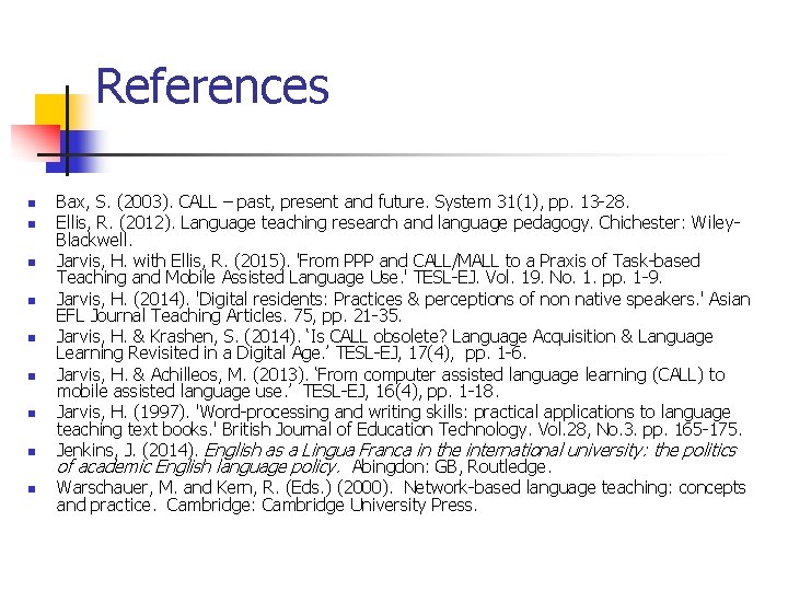 References n n n n n Bax, S. (2003). CALL – past, present and