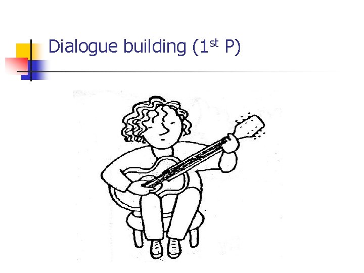 Dialogue building (1 st P) 