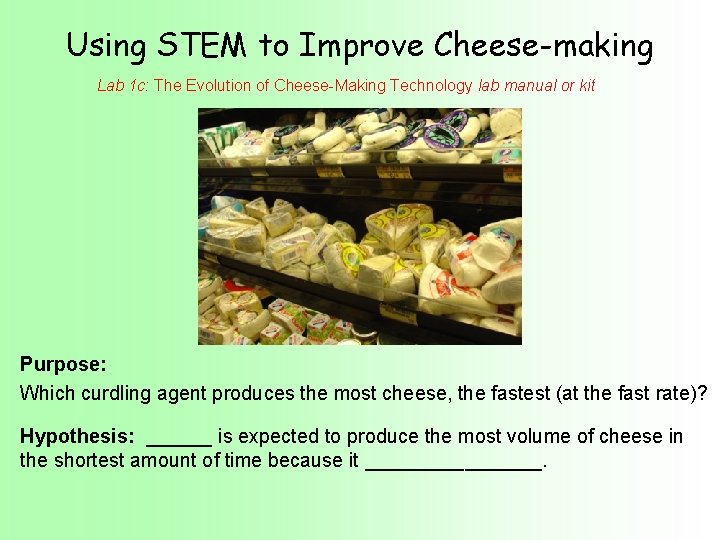 Using STEM to Improve Cheese-making Lab 1 c: The Evolution of Cheese-Making Technology lab