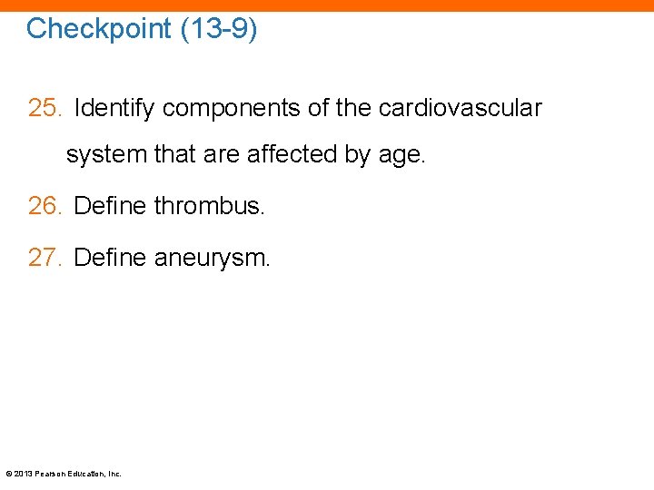 Checkpoint (13 -9) 25. Identify components of the cardiovascular system that are affected by