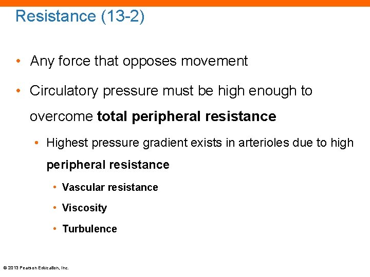 Resistance (13 -2) • Any force that opposes movement • Circulatory pressure must be