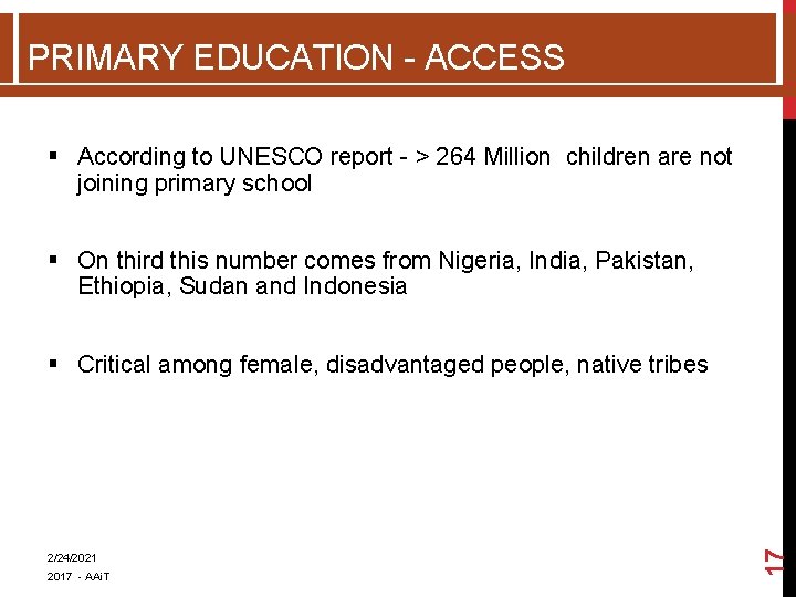 PRIMARY EDUCATION - ACCESS § According to UNESCO report - > 264 Million children PRIMARY EDUCATION - ACCESS § According to UNESCO report - > 264 Million children