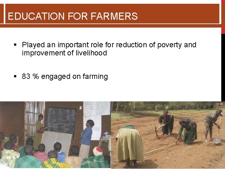 EDUCATION FOR FARMERS § Played an important role for reduction of poverty and improvement EDUCATION FOR FARMERS § Played an important role for reduction of poverty and improvement