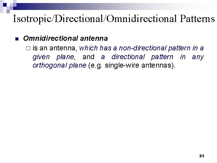 Isotropic/Directional/Omnidirectional Patterns n Omnidirectional antenna ¨ is an antenna, which has a non-directional pattern
