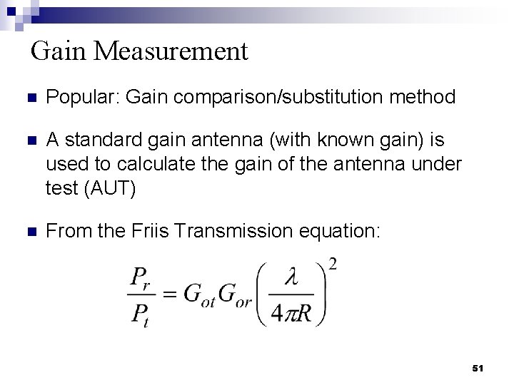 Gain Measurement n Popular: Gain comparison/substitution method n A standard gain antenna (with known