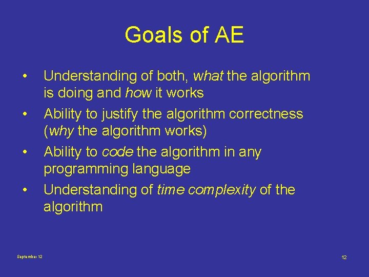 Goals of AE • • September 12 Understanding of both, what the algorithm is