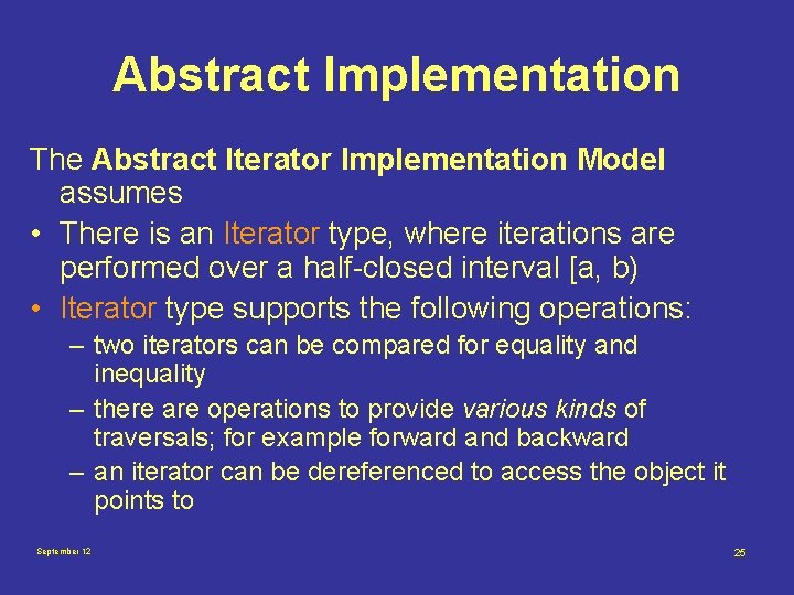 Abstract Implementation The Abstract Iterator Implementation Model assumes • There is an Iterator type,