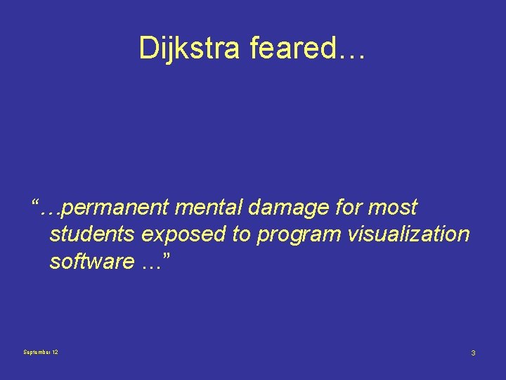 Dijkstra feared… “…permanent mental damage for most students exposed to program visualization software …”