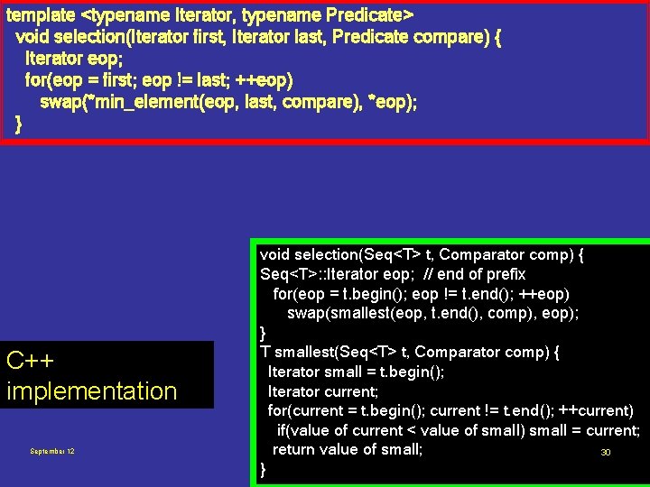 template <typename Iterator, typename Predicate> void selection(Iterator first, Iterator last, Predicate compare) { Iterator