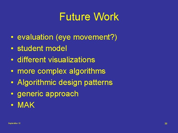 Future Work • • evaluation (eye movement? ) student model different visualizations more complex