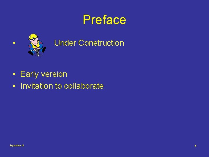 Preface • Under Construction • Early version • Invitation to collaborate September 12 5