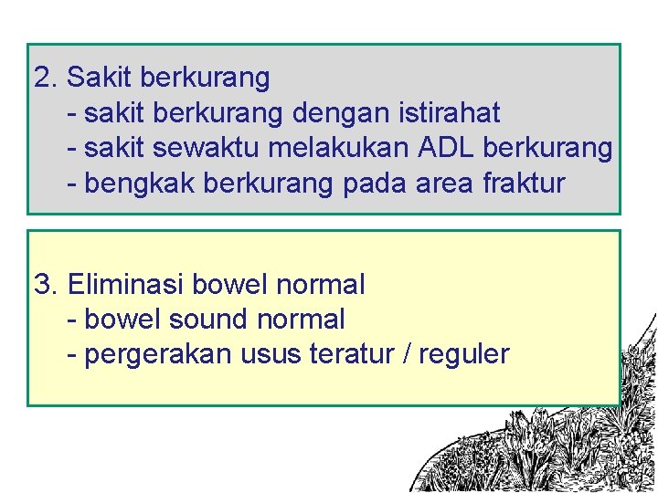 2. Sakit berkurang - sakit berkurang dengan istirahat - sakit sewaktu melakukan ADL berkurang