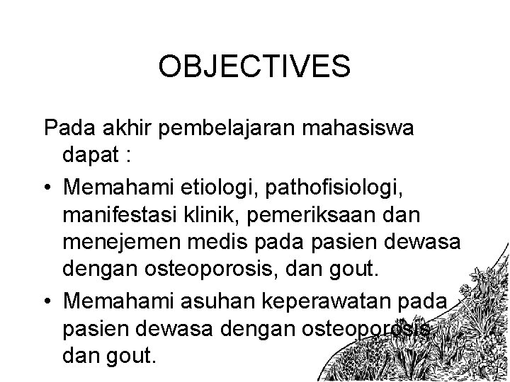 OBJECTIVES Pada akhir pembelajaran mahasiswa dapat : • Memahami etiologi, pathofisiologi, manifestasi klinik, pemeriksaan