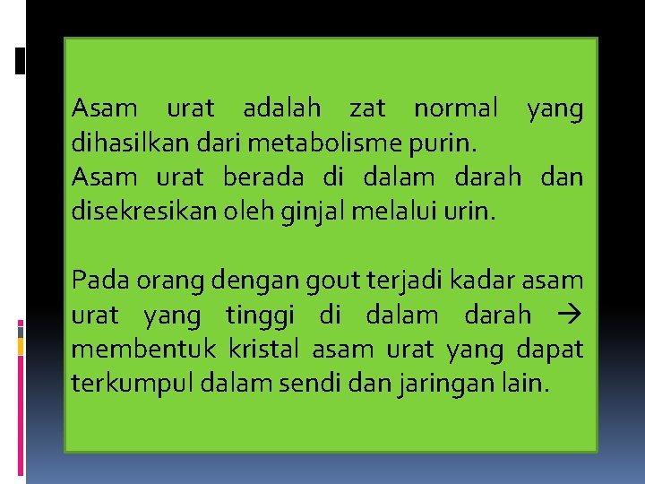 Asam urat adalah zat normal yang dihasilkan dari metabolisme purin. Asam urat berada di