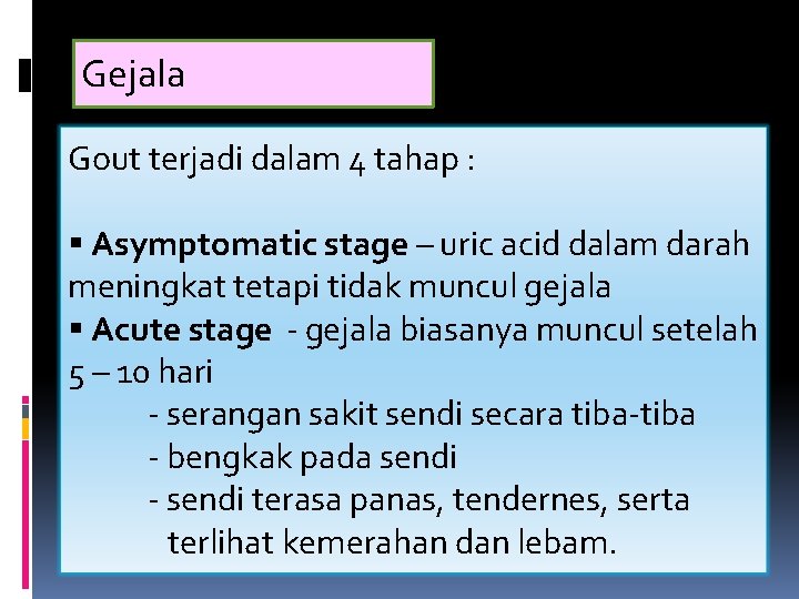 Gejala Gout terjadi dalam 4 tahap : § Asymptomatic stage – uric acid dalam