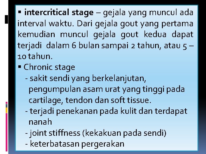 § intercritical stage – gejala yang muncul ada interval waktu. Dari gejala gout yang