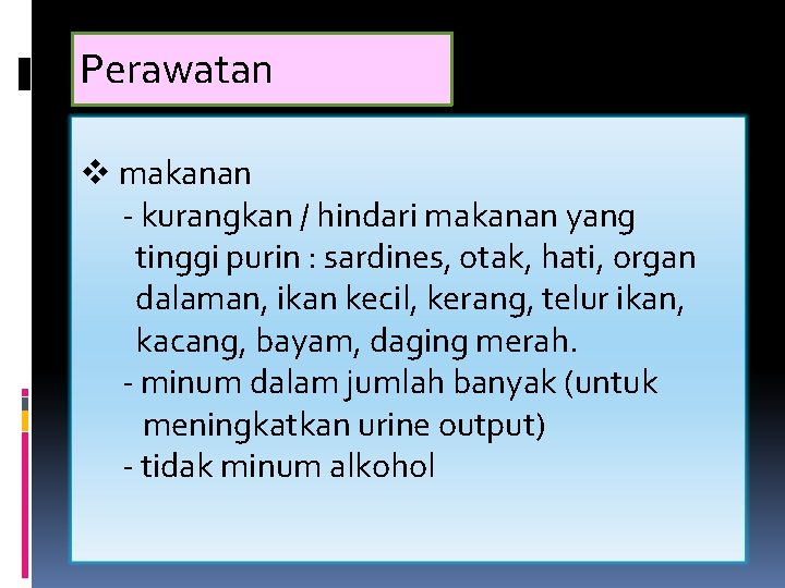 Perawatan v makanan - kurangkan / hindari makanan yang tinggi purin : sardines, otak,