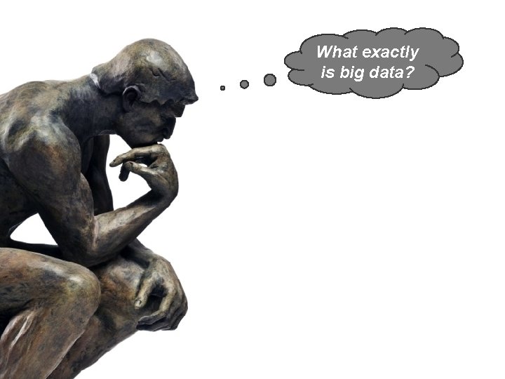 What exactly is big data? 