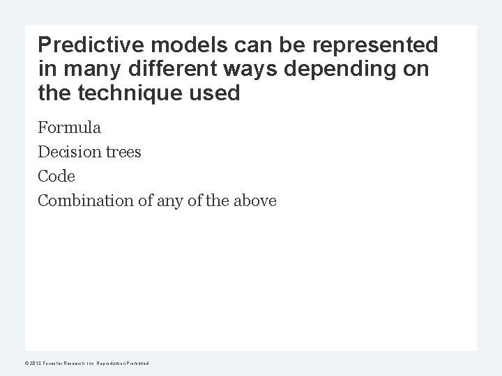 Predictive models can be represented in many different ways depending on the technique used