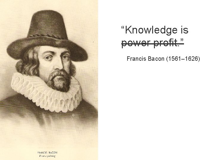 “Knowledge is power profit. ” Francis Bacon (1561– 1626) 