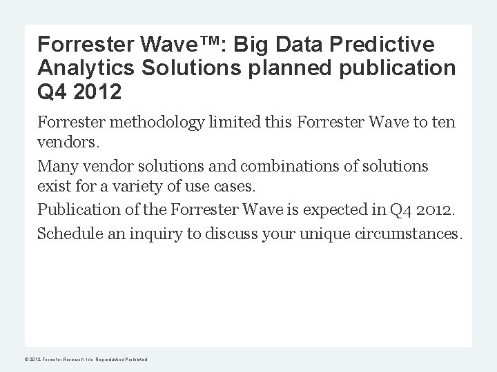 Forrester Wave™: Big Data Predictive Analytics Solutions planned publication Q 4 2012 Forrester methodology