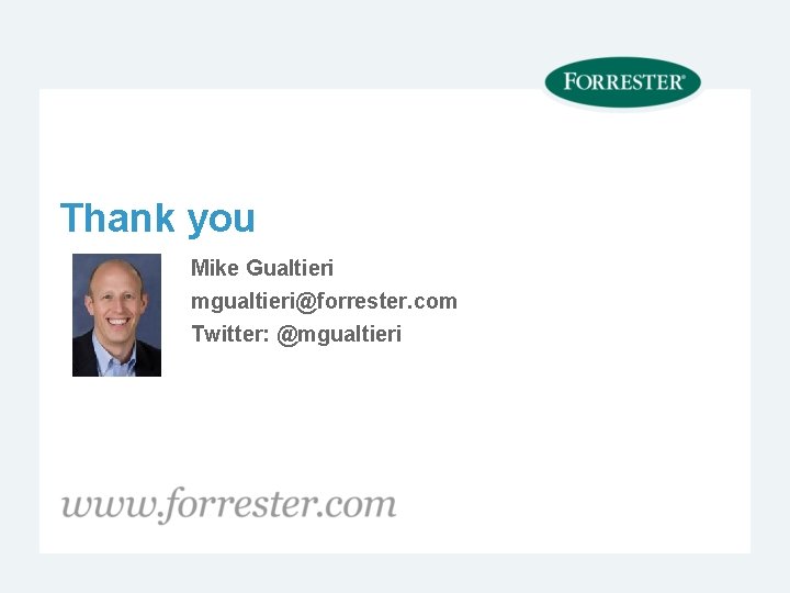 Thank you Mike Gualtieri mgualtieri@forrester. com Twitter: @mgualtieri 