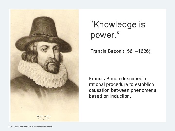 “Knowledge is power. ” Francis Bacon (1561– 1626) Francis Bacon described a rational procedure