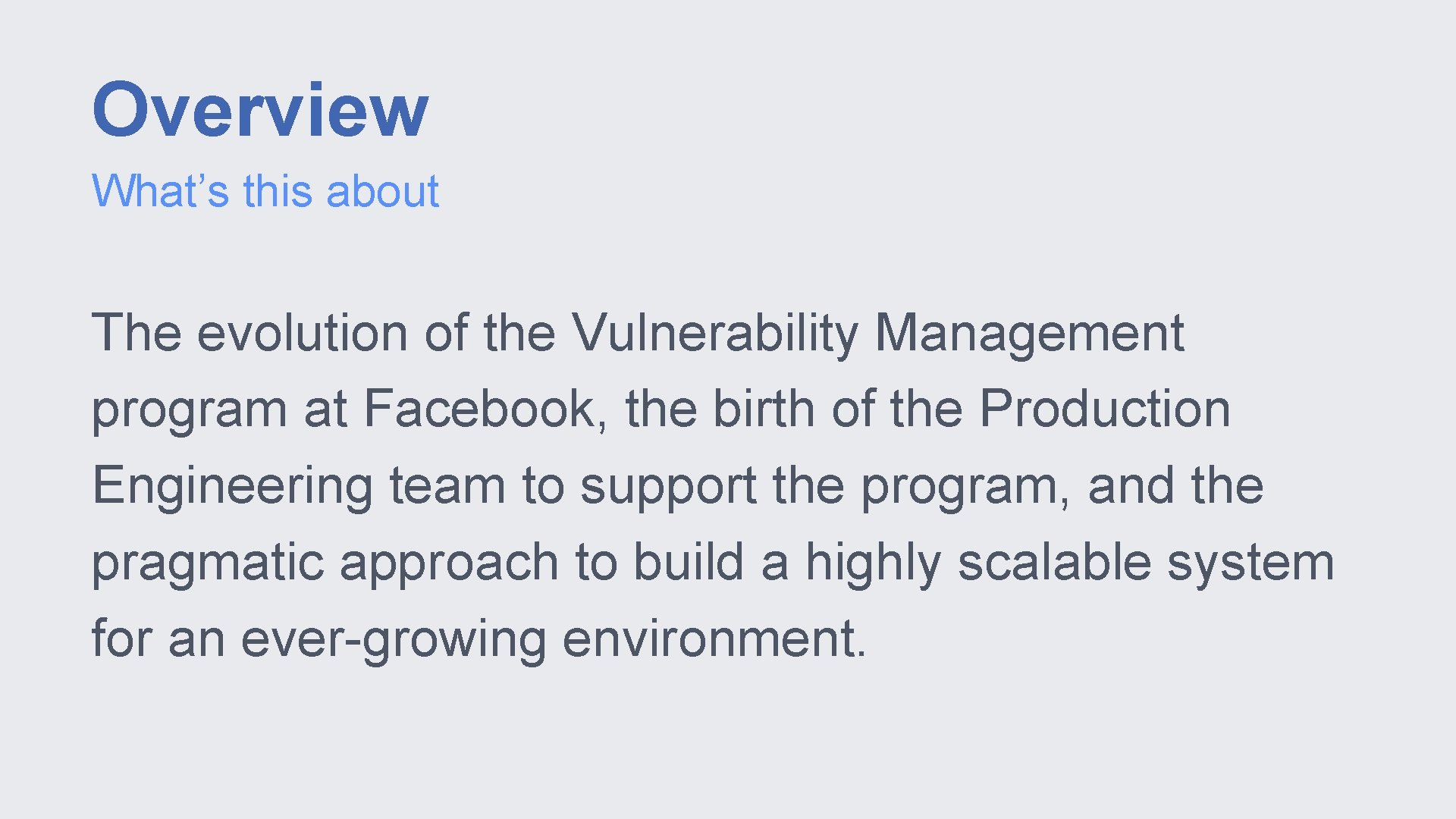 Overview What’s this about The evolution of the Vulnerability Management program at Facebook, the