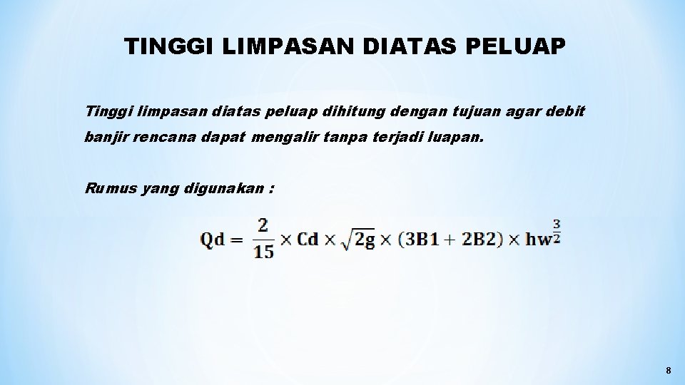 TINGGI LIMPASAN DIATAS PELUAP Tinggi limpasan diatas peluap dihitung dengan tujuan agar debit banjir