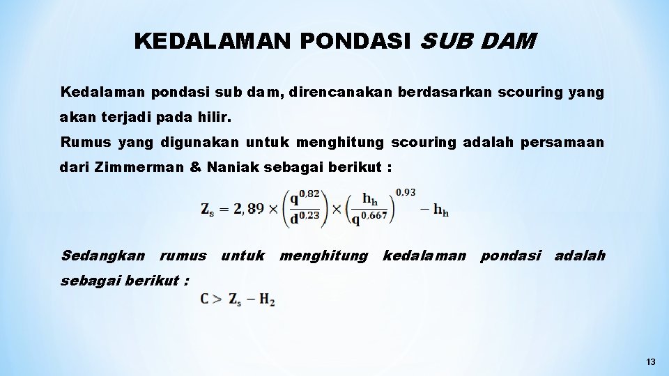 KEDALAMAN PONDASI SUB DAM Kedalaman pondasi sub dam, direncanakan berdasarkan scouring yang akan terjadi
