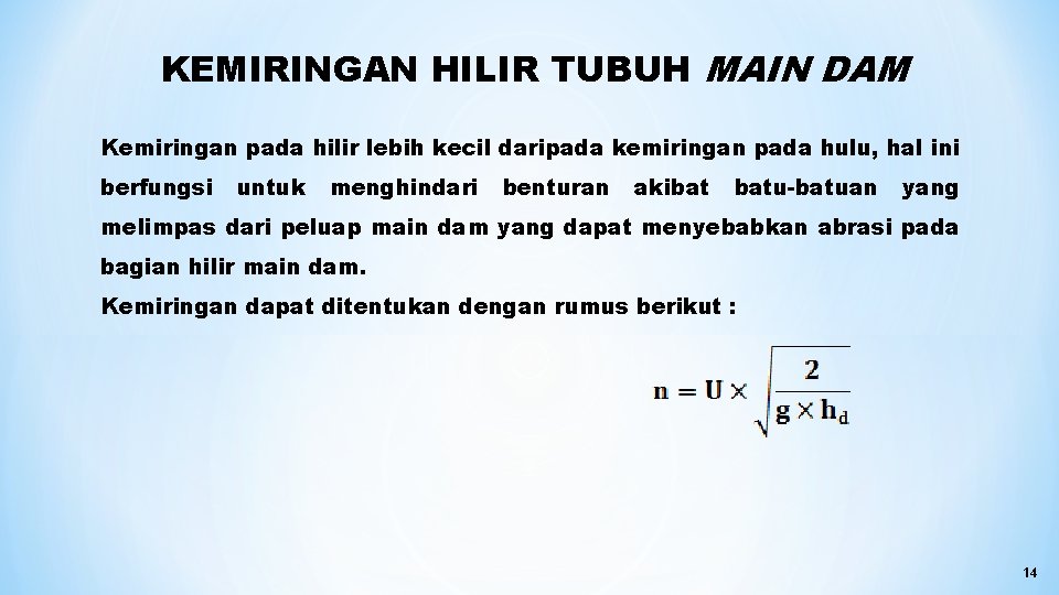 KEMIRINGAN HILIR TUBUH MAIN DAM Kemiringan pada hilir lebih kecil daripada kemiringan pada hulu,