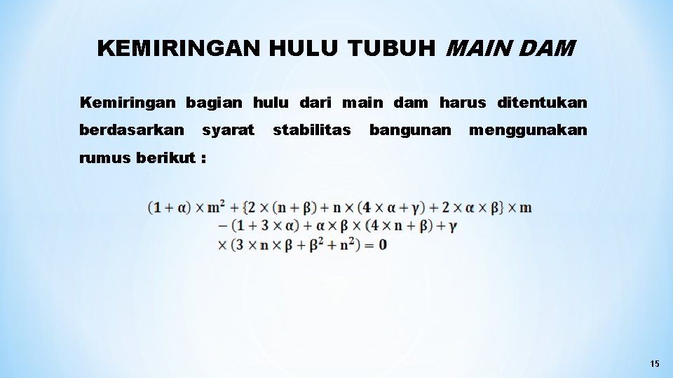 KEMIRINGAN HULU TUBUH MAIN DAM Kemiringan bagian hulu dari main dam harus ditentukan berdasarkan