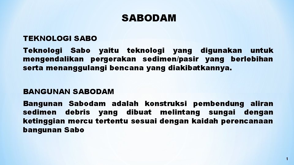 SABODAM TEKNOLOGI SABO Teknologi Sabo yaitu teknologi yang digunakan untuk mengendalikan pergerakan sedimen/pasir yang