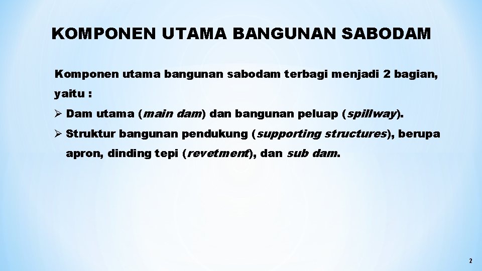 KOMPONEN UTAMA BANGUNAN SABODAM Komponen utama bangunan sabodam terbagi menjadi 2 bagian, yaitu :